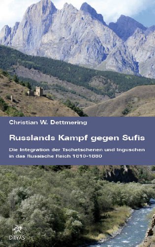 DETTMERING Russlands Kampf gegen Sufis — Die Integration der Tschetschenen und Inguschen in das Russische Reich 1810-1880