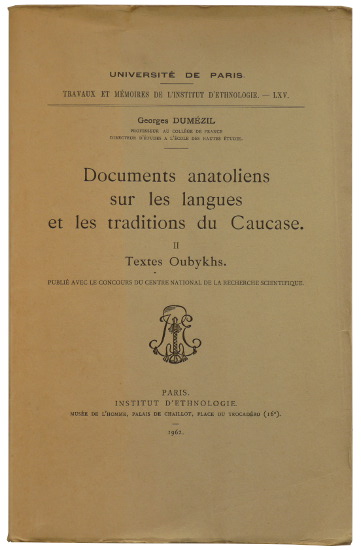 DUMÉZIL, Georges, Documents anatoliens sur les langues et les traditions du Caucase: II — Textes oubykhs (Travaux et mémoires de l'Institut d'ethnologie de l'Université de Paris, Vol. LXV), Paris: Institut d'Ethnologie, 1962