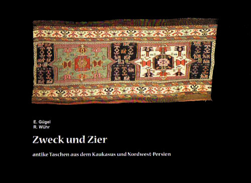 GÜGEL, Ernst, & WÜHR, Rudolf, Zweck und Zier: Antike Taschen aus dem Kaukasus und Nordwest-Persien