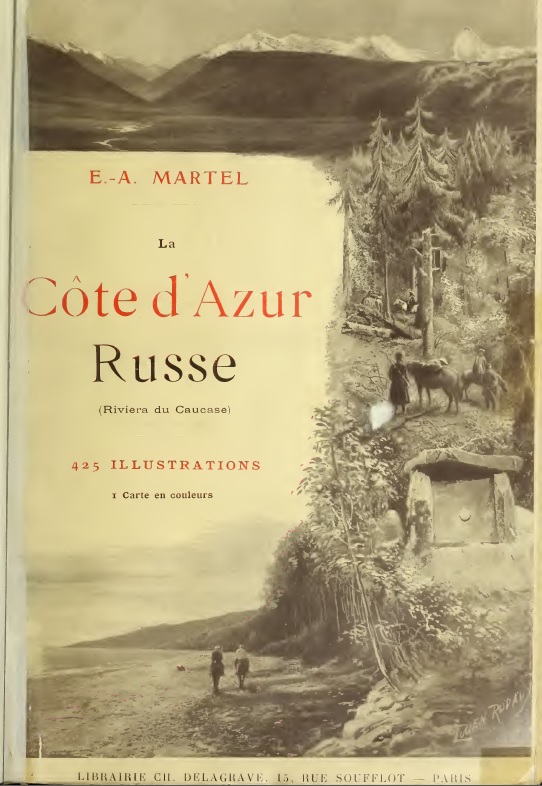 MARTEL, Édouard Alfred, La Côte d'Azur russe (Riviera du Caucase), Voyage en Russie méridionale, au Caucase occidental et en Transcaucasie (Mission du Gouvernement russe, 1903)